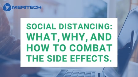 Social distancing: What why and how to combat the side effects.