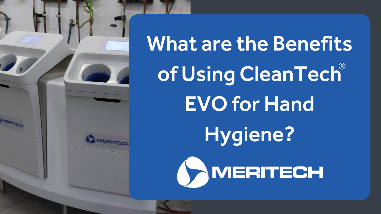 What are the Benefits of Using CleanTech® EVO for Hand Hygiene?