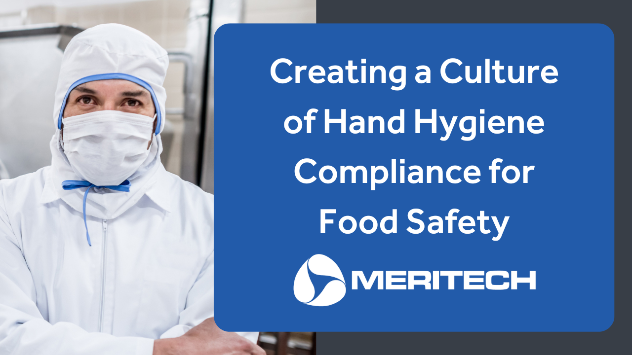 Creating a Culture of Hand Hygiene Compliance for Food Safety