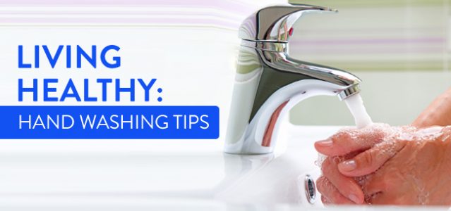Living Healthy: Hand Washing Tips