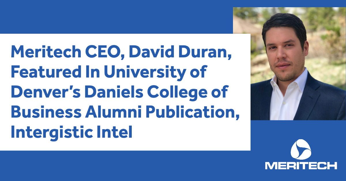 Meritech CEO, David Duran, Featured In University of Denver's Daniels College of Business Alumni Publication, Intergistic Intel