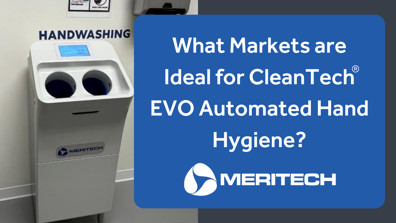 What Markets are Ideal for CleanTech® EVO Automated Hand Hygiene?